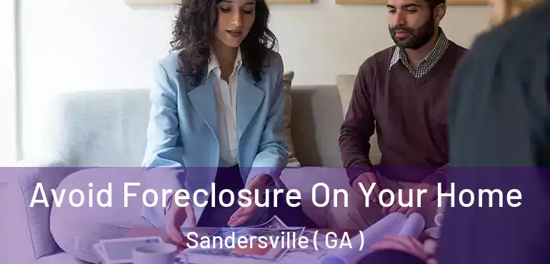  Avoid Foreclosure On Your Home Sandersville ( GA )