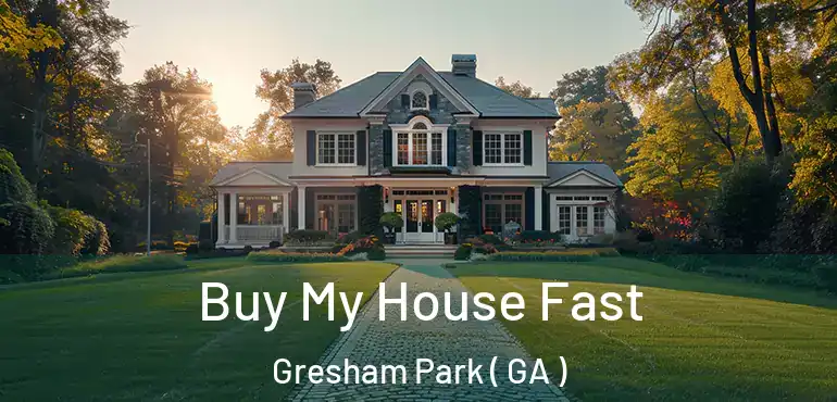  Buy My House Fast Gresham Park ( GA )