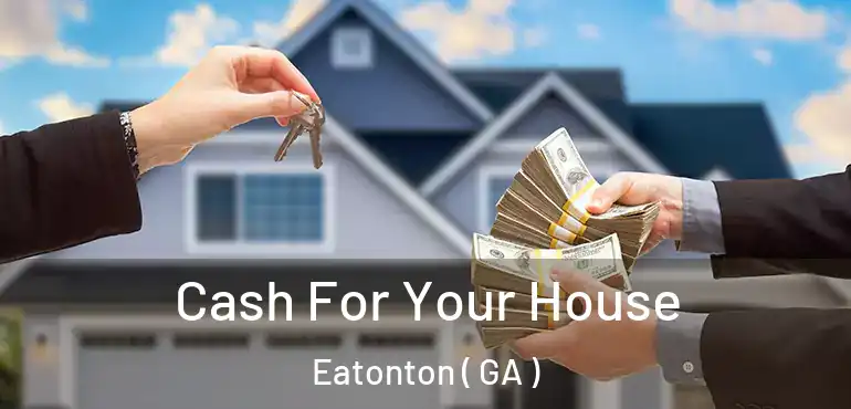  Cash For Your House Eatonton ( GA )