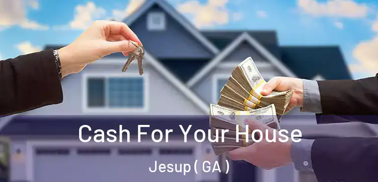  Cash For Your House Jesup ( GA )