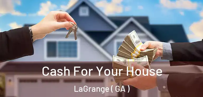  Cash For Your House LaGrange ( GA )