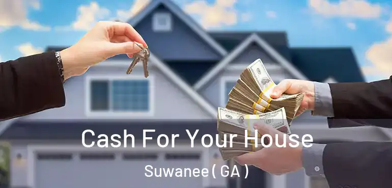  Cash For Your House Suwanee ( GA )