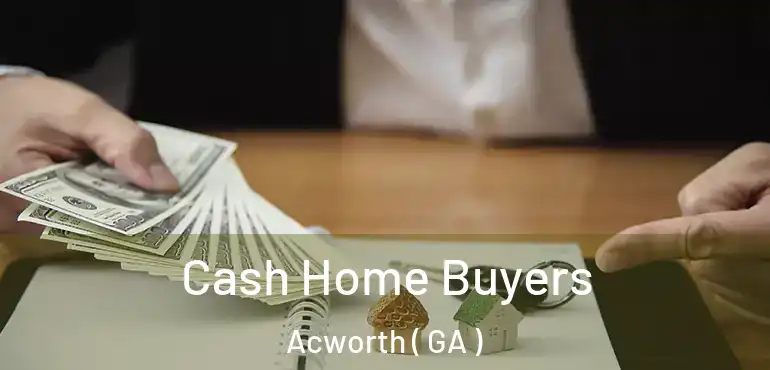  Cash Home Buyers Acworth ( GA )