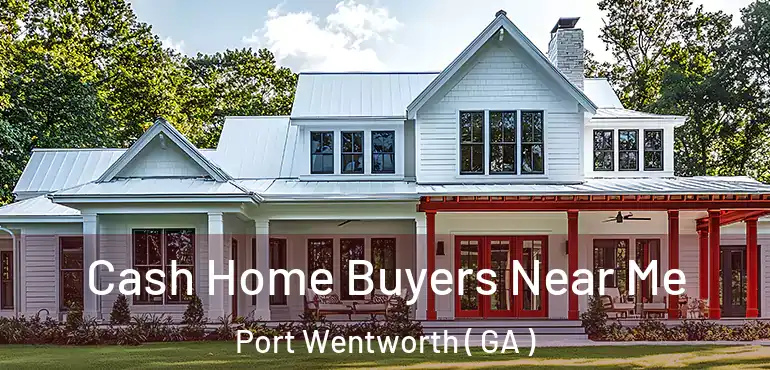  Cash Home Buyers Near Me Port Wentworth ( GA )