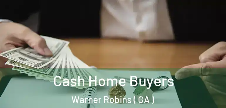  Cash Home Buyers Warner Robins ( GA )