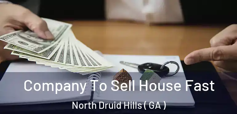  Company To Sell House Fast North Druid Hills ( GA )