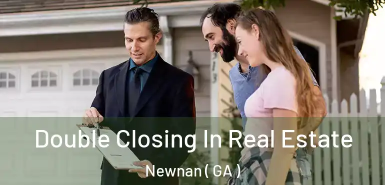  Double Closing In Real Estate Newnan ( GA )