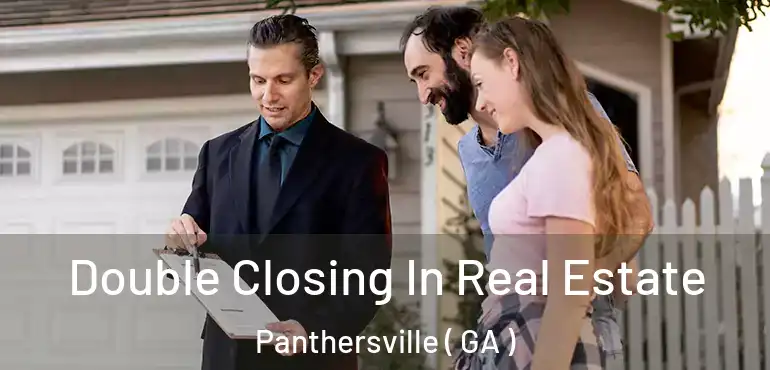  Double Closing In Real Estate Panthersville ( GA )