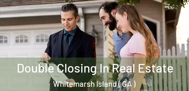  Double Closing In Real Estate Whitemarsh Island ( GA )