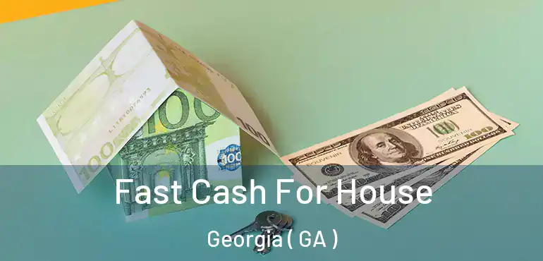  Fast Cash For House Georgia ( GA )