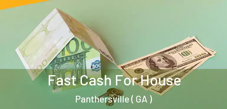  Fast Cash For House Panthersville ( GA )