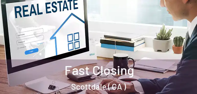  Fast Closing Scottdale ( GA )