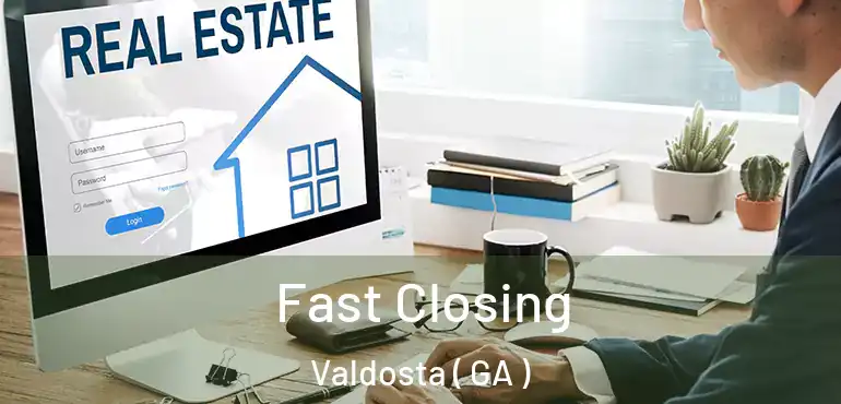  Fast Closing Valdosta ( GA )