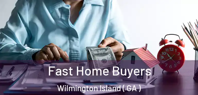  Fast Home Buyers Wilmington Island ( GA )