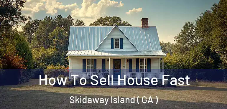  How To Sell House Fast Skidaway Island ( GA )