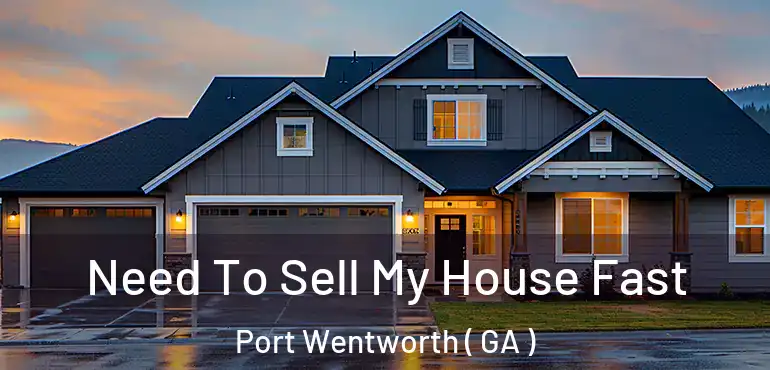  Need To Sell My House Fast Port Wentworth ( GA )