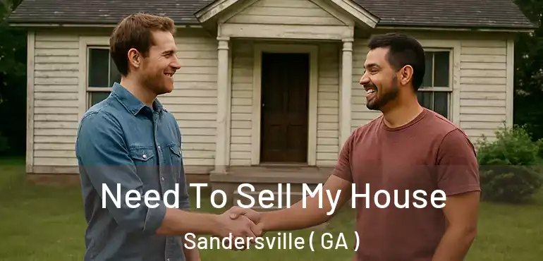  Need To Sell My House Sandersville ( GA )