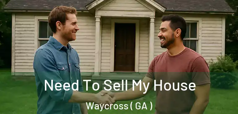  Need To Sell My House Waycross ( GA )
