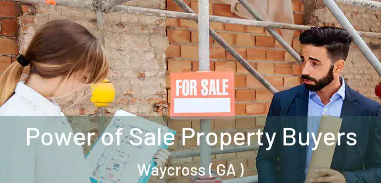  Power of Sale Property Buyers Waycross ( GA )