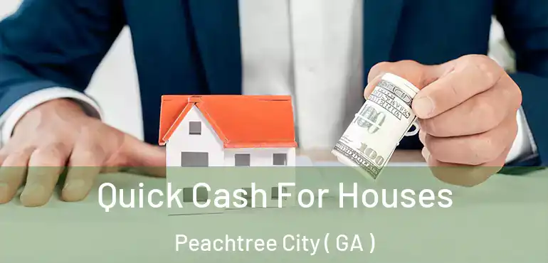  Quick Cash For Houses Peachtree City ( GA )