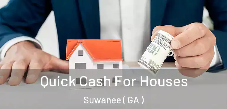  Quick Cash For Houses Suwanee ( GA )
