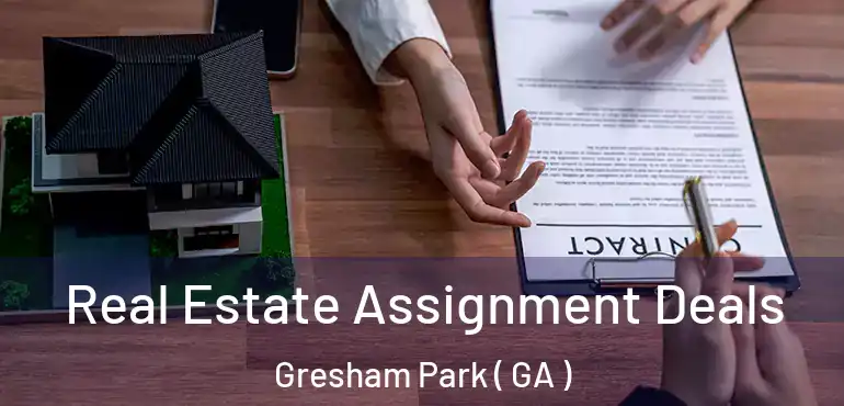  Real Estate Assignment Deals Gresham Park ( GA )