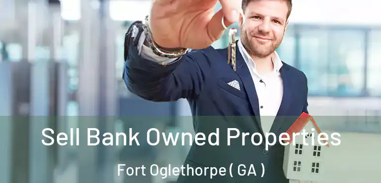  Sell Bank Owned Properties Fort Oglethorpe ( GA )