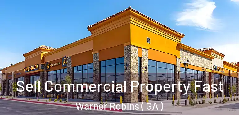  Sell Commercial Property Fast Warner Robins ( GA )
