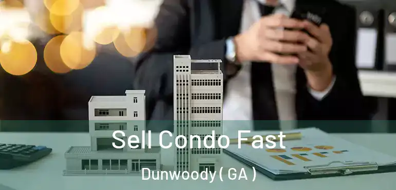  Sell Condo Fast Dunwoody ( GA )