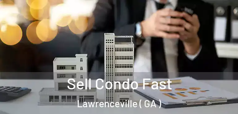  Sell Condo Fast Lawrenceville ( GA )