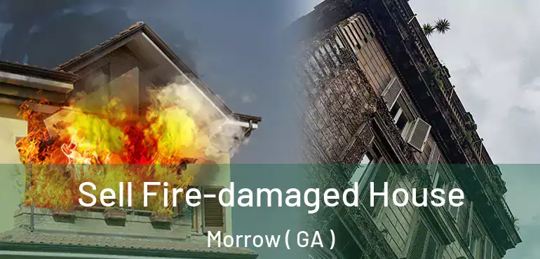  Sell Fire-damaged House Morrow ( GA )
