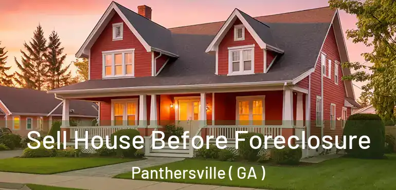  Sell House Before Foreclosure Panthersville ( GA )