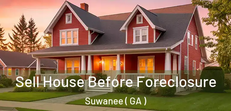  Sell House Before Foreclosure Suwanee ( GA )