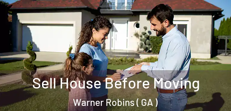  Sell House Before Moving Warner Robins ( GA )