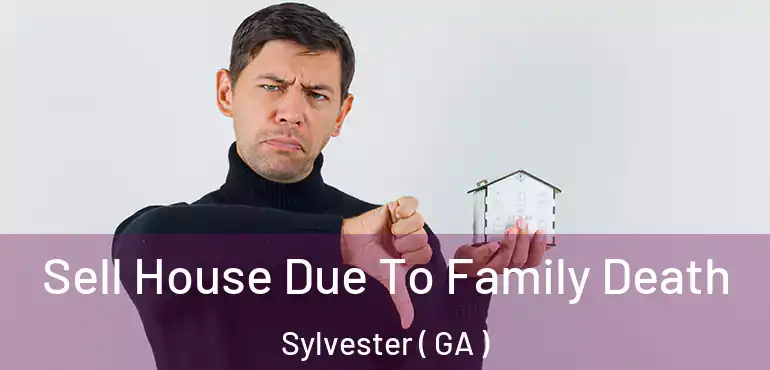  Sell House Due To Family Death Sylvester ( GA )