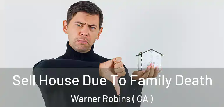  Sell House Due To Family Death Warner Robins ( GA )