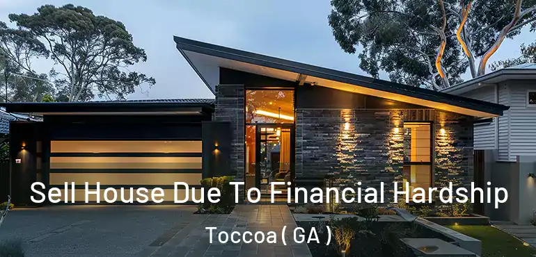  Sell House Due To Financial Hardship Toccoa ( GA )