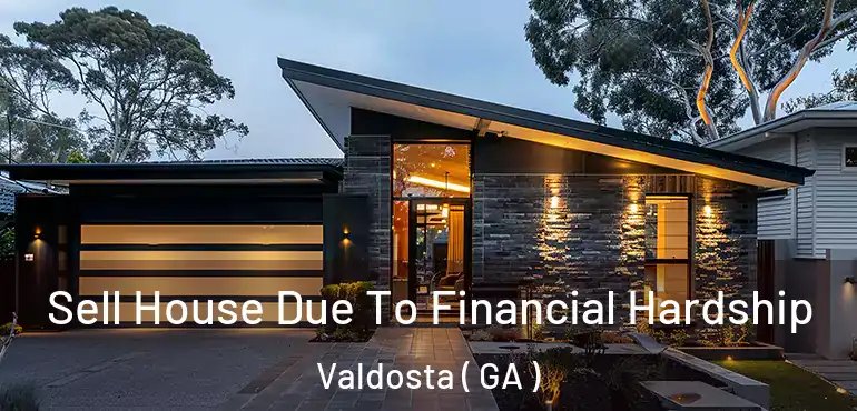  Sell House Due To Financial Hardship Valdosta ( GA )