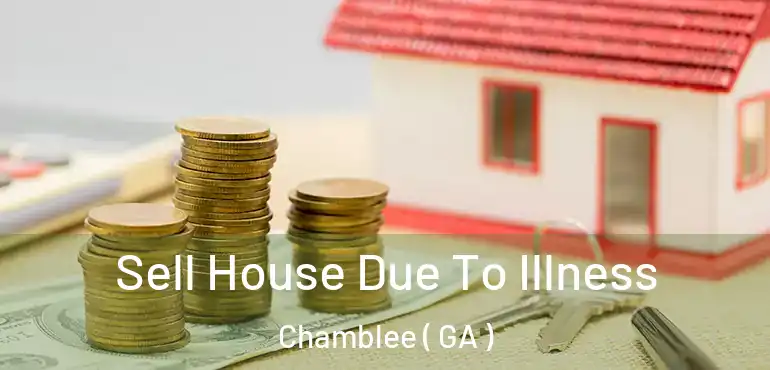  Sell House Due To Illness Chamblee ( GA )