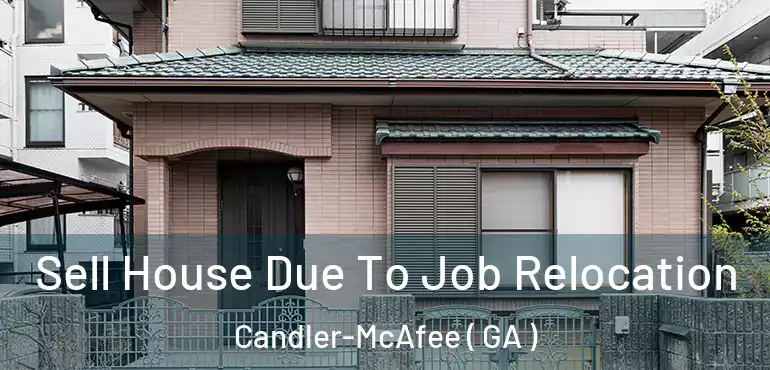  Sell House Due To Job Relocation Candler-McAfee ( GA )