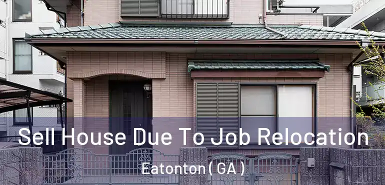  Sell House Due To Job Relocation Eatonton ( GA )