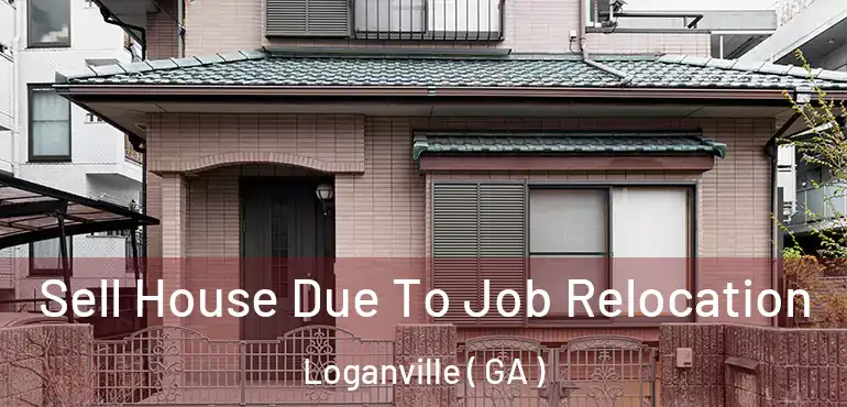  Sell House Due To Job Relocation Loganville ( GA )
