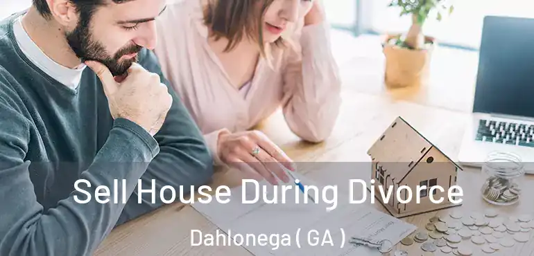  Sell House During Divorce Dahlonega ( GA )