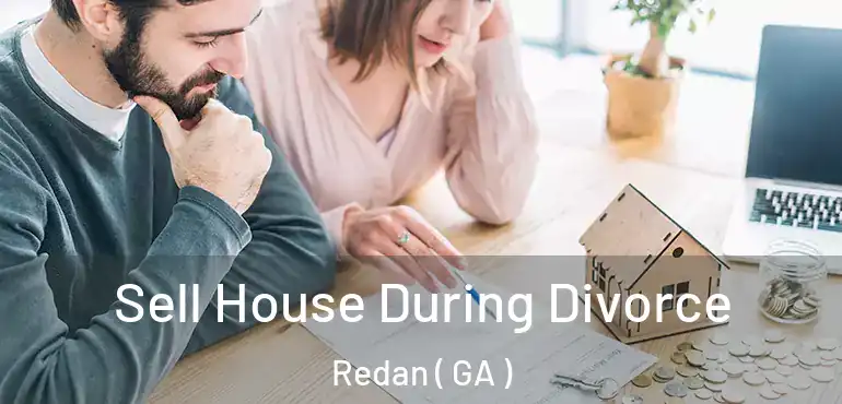  Sell House During Divorce Redan ( GA )