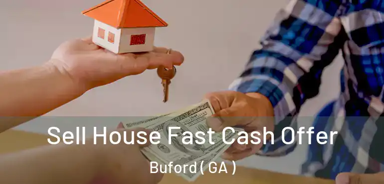  Sell House Fast Cash Offer Buford ( GA )