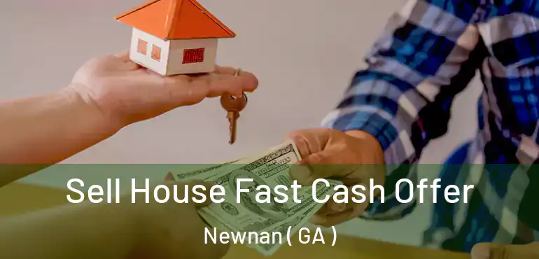  Sell House Fast Cash Offer Newnan ( GA )