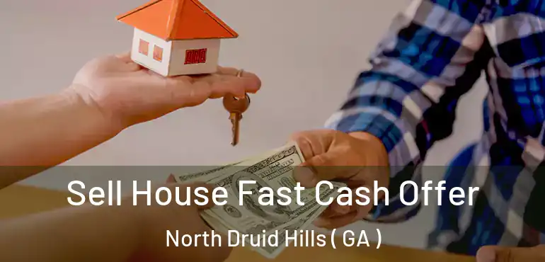  Sell House Fast Cash Offer North Druid Hills ( GA )