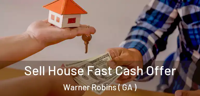  Sell House Fast Cash Offer Warner Robins ( GA )