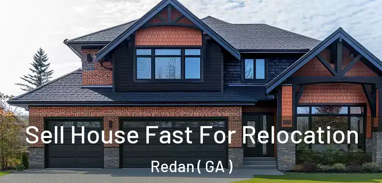  Sell House Fast For Relocation Redan ( GA )