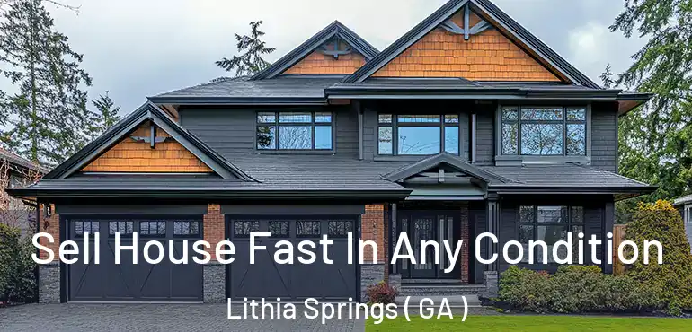  Sell House Fast In Any Condition Lithia Springs ( GA )